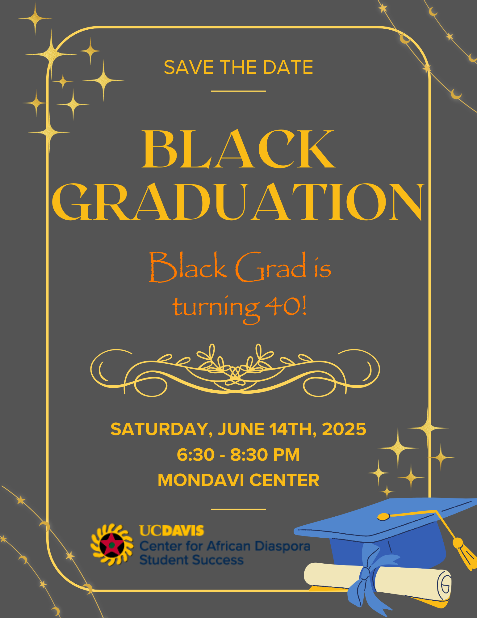 Black Graduation Recognition Ceremony flyer, include the date for the ceremony, which is Saturday 6/14/25 at 6:30 pm at the Mondavi Center. Also includes text that says "Black Grad is turning 40!"